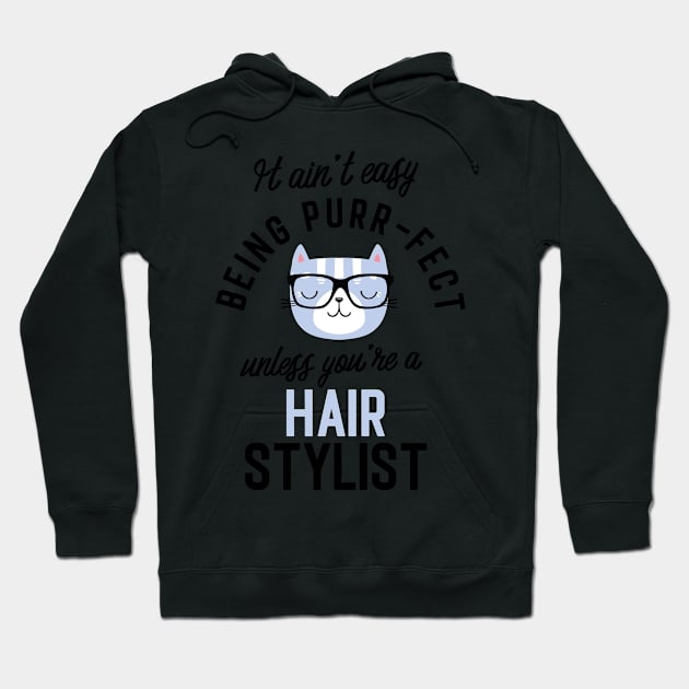 Hair Stylist Cat Gifts for Cat Lovers - It ain't easy being Purr Fect Hoodie by BetterManufaktur